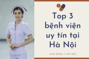 Top 3 bệnh viện lớn uy tín tại Hà Nội