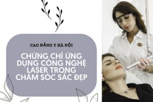 Chứng chỉ ứng dụng công nghệ laser trong tạo mẫu và chăm sóc sắc đẹp