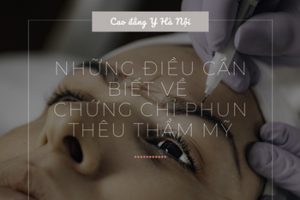 Những điều cần biết về chứng chỉ phun thêu thẩm mỹ