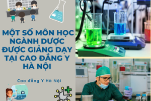 Tổng hợp một số môn học ngành Dược được giảng dạy tại Cao đẳng Y Hà Nội