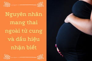 Nguyên nhân mang thai ngoài tử cung và dấu hiệu nhận biết