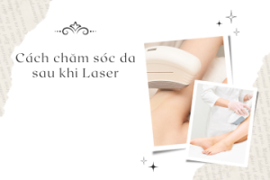 Cách chăm sóc da sau khi Laser: Tất cả những gì bạn cần biết