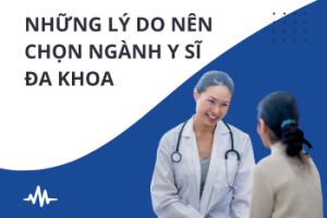 Những lý do nên chọn ngành Y sĩ đa khoa