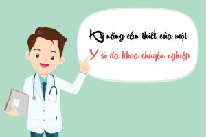 Những kỹ năng cần thiết của một Y sĩ đa khoa chuyên nghiệp