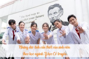 Những đức tính cần thiết của sinh viên theo học ngành Y học Cổ truyền